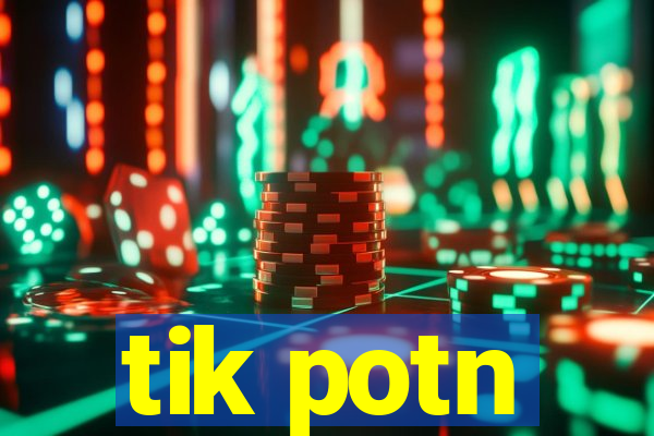 tik potn